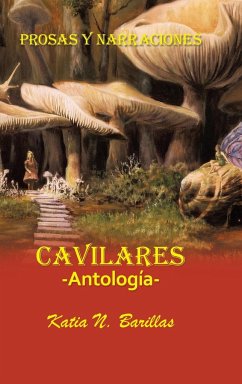 Cavilares -Antología- Prosas Y Narraciones - Barillas, Katia N.