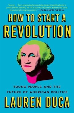 How to Start a Revolution: Young People and the Future of American Politics - Duca, Lauren