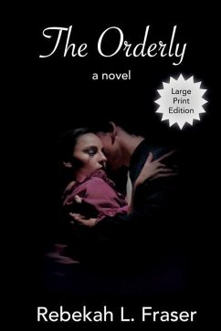The Orderly: a dark love story (large print) - Fraser, Rebekah L.