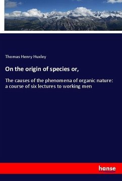 On the origin of species or, - Huxley, Thomas H.