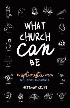What Church Can Be: An Optimistic Vision - Kruse, Matthew