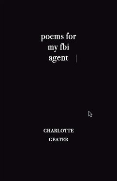 poems for my FBI agent - Geater, Charlotte