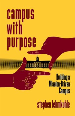 Campus with Purpose: Building a Mission-Driven Campus - Lehmkuhle, Stephen