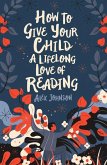 How To Give Your Child A Lifelong Love Of Reading