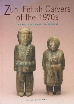 Zuni Fetish Carvers of the 1970s: A Bridge from Past to Present - McManis, Kent And Laurie