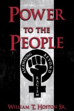 Power to the People: Ascending Beyond Racism - Hoston, William T.