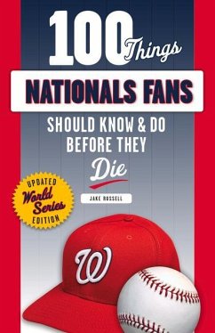 100 Things Nationals Fans Should Know & Do Before They Die - Russell, Jake
