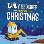Danny the Digger Saves Christmas: A Construction Site Holiday Story for Kids