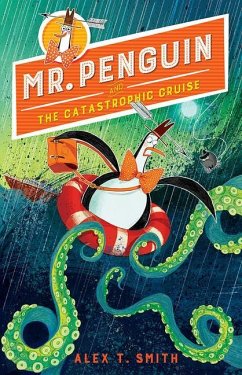 Mr. Penguin and the Catastrophic Cruise - Smith, Alex T.