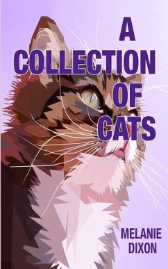A Collection of Cats: Wonderful cat stories for everyone. Stories about clever kittens, magical cats, rescue cats, and just cats. Fun cat st - Dixon, Melanie