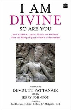 I Am Divine. So Are You: How Buddhism, Jainism, Sikhism and Hinduism Affirm the Dignity of Queer Identities and Sexualities - Pattanaik, Devdutt; Johnson, Jerry