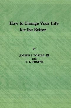 How to Change Your Life for the Better - Foster, T. L.; Foster III, Joseph J.