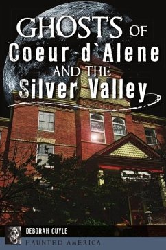 Ghosts of Coeur d'Alene and the Silver Valley - Cuyle