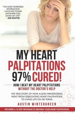 My Heart Palpitations 97% Cured!: How I Beat My Heart Palpitations Without the Doctor's Help - Wintergreen, Austin