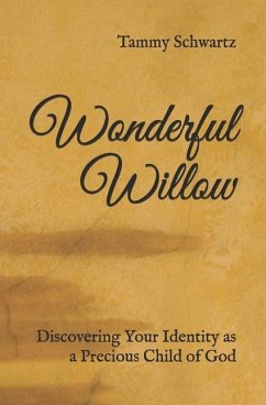 Wonderful Willow: Discovering Your Identity as a Precious Child of God - Schwartz, Tammy