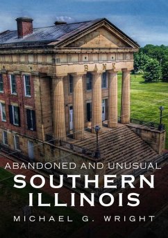 Abandoned and Unusual Southern Illinois - Wright, Michael G.