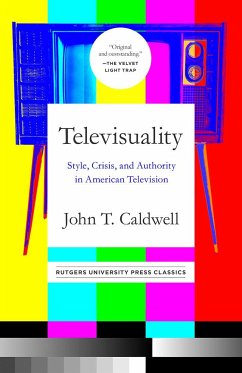 Televisuality: Style, Crisis, and Authority in American Television - Caldwell, John T.