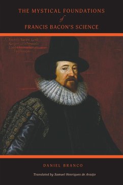 The Mystical Foundations of Francis Bacon's Science - Branco, Daniel