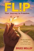 FLIP Your Journey to Freedom: Mindful Decision Making: Learning the Skills to Free Your Mind