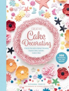 Creative Cake Decorating: A Step-By-Step Guide to Baking & Decorating Gorgeous Cakes, Cupcakes, Cookies & More - Torrico, Giovanna