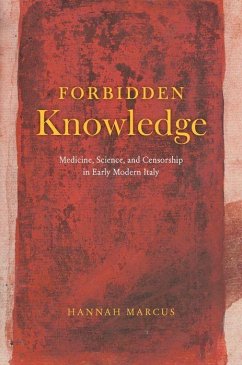 Cover Forbidden Knowledge - Medicine, Science, and Censorship in Early Modern Italy