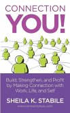 Connection You: Build, Strengthen, and Profit by Making Connections in Work, Life, and Self