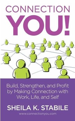 Connection You: Build, Strengthen, and Profit by Making Connections in Work, Life, and Self - Stabile, Sheila K.