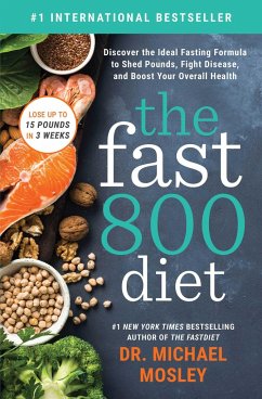 The Fast 800 Diet: Discover the Ideal Fasting Formula to Shed Pounds, Fight Disease, and Boost Your Overall Health - Mosley, Michael