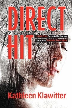 Direct Hit: A Golf Pro's Remarkable Journey back from Traumatic Brain Injury - Klawitter, Kathleen