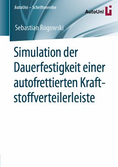 Simulation der Dauerfestigkeit einer autofrettierten Kraftstoffverteilerleiste (eBook, PDF) - Rogowski, Sebastian