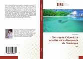 Christophe Colomb, Le mystère de la découverte de l'Amérique Christophe Colomb, Le mystère de la découverte de l'Amérique