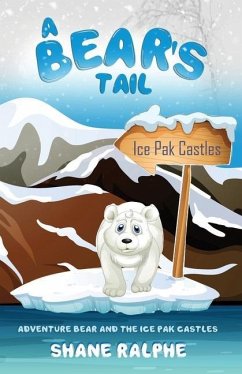 A Bears Tail: Adventure Bear and the Ice Pak Castles - Ralphe, Shane