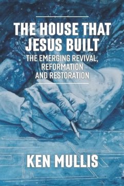 The House that Jesus Built: The Emerging Revival, Reformation, and Restoration - Mullis, Ken