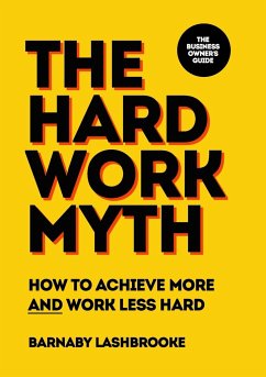 The Hard Work Myth - Lashbrooke, Barnaby