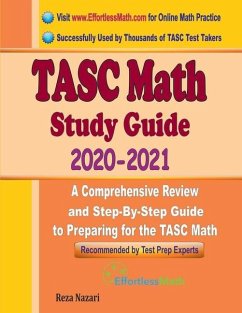 TASC Math Study Guide 2020 - 2021: A Comprehensive Review and Step-By-Step Guide to Preparing for the TASC Math - Ross, Ava; Nazari, Reza