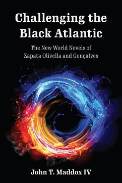 Challenging the Black Atlantic: The New World Novels of Zapata Olivella and Gonçalves - Maddox IV, John T.