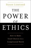 The Power of Ethics: How to Make Good Choices in a Complicated World