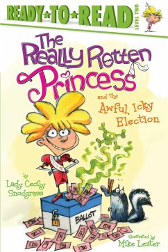 The Really Rotten Princess and the Awful, Icky Election: Ready-To-Read Level 2 - Snodgrass, Lady Cecily