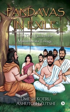 Pandavas In Exile: The Third Book in the Mahabharata Trilogy - Umesh Kotru; Ashutosh Zutshi