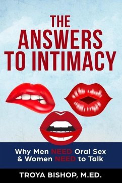 The Answers to Intimacy: Why Men NEED Oral Sex & Women NEED to Talk - Bishop M. Ed, Troya