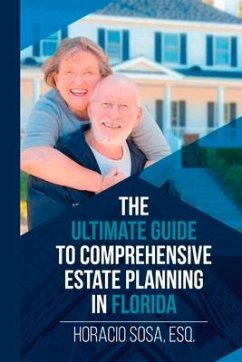 The Ultimate Guide to Comprehensive Estate Planning in Florida: Volume 1 - Sosa, Horacio