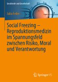 Social Freezing – Reproduktionsmedizin im Spannungsfeld zwischen Risiko, Moral und Verantwortung (eBook, PDF)