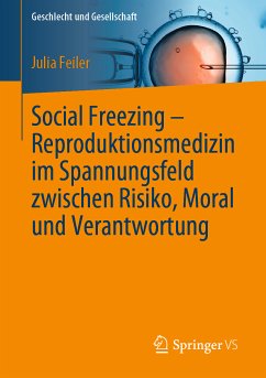 Social Freezing – Reproduktionsmedizin im Spannungsfeld zwischen Risiko, Moral und Verantwortung (eBook, PDF) - Feiler, Julia