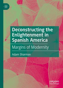 Deconstructing the Enlightenment in Spanish America (eBook, PDF) - Sharman, Adam