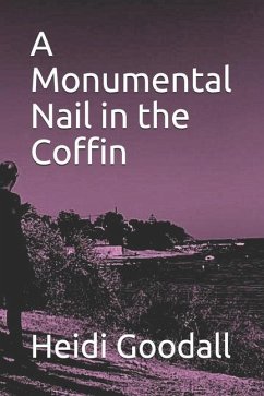 A Monumental Nail in the Coffin - Goodall, Heidi