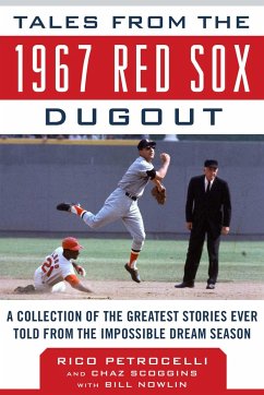 Tales from the 1967 Red Sox Dugout: A Collection of the Greatest Stories Ever Told from the Impossible Dream Season - Petrocelli, Rico; Scoggins, Chaz