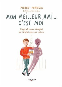 Mon meilleur ami... c'est moi: Éloge et mode d'emploi de l'amitié avec soi-même - Portevin, Pierre