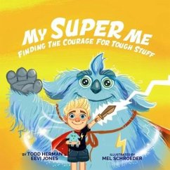 My Super Me: Finding The Courage For Tough Stuff - Herman, Todd; Jones, Eevi