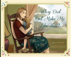 Why Did God Make Me Like This? - Weaver, Emily A