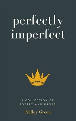 Perfectly Imperfect: A Collection Of Poetry And Prose - Green, Kelley